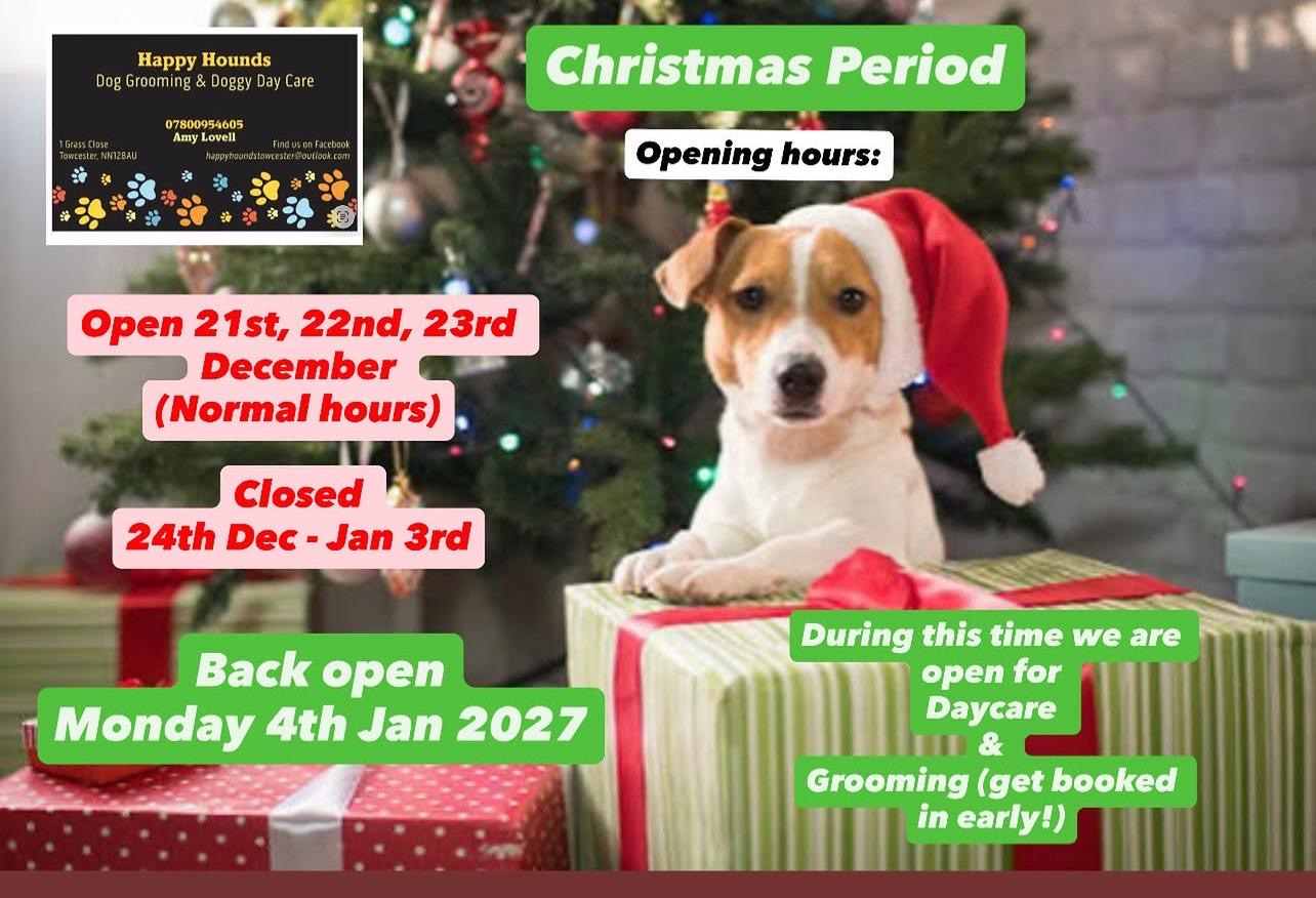 Christmas Period. Opening hours: 21st, 22nd and 23rd December 2026 are normal hours. Closed 24th December 2026 to 3rd January 2027. Back open Monday 4th January 2027. During the times we are open will will be open for daycare and grooming. Get booked in early.